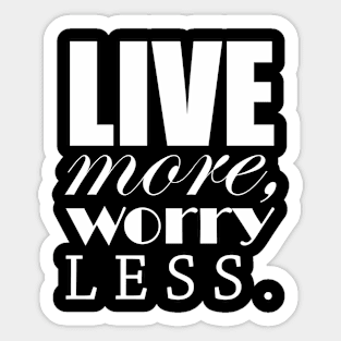 Live more, worry less Sticker